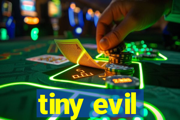 tiny evil